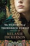 The Huntress of Thornbeck Forest by Melanie Dickerson