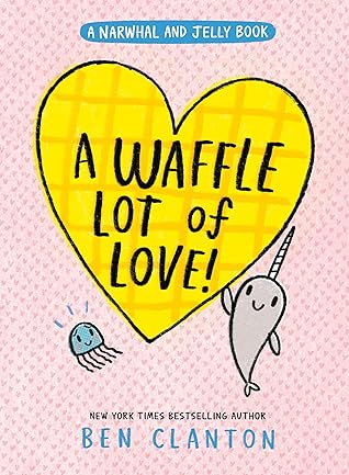 A Waffle Lot of Love! (Narwhal and Jelly #10)