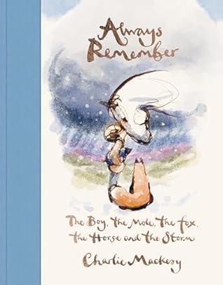 Always Remember: The Boy, the Mole, the Fox, the Horse and the Storm