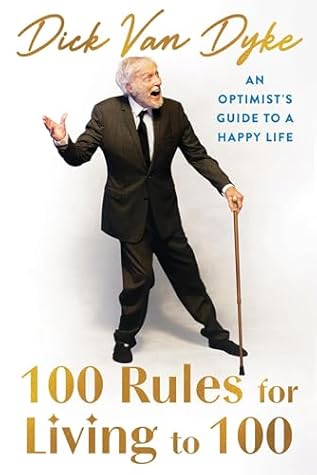 100 Rules for Living to 100: An Optimist's Guide to a Happy Life